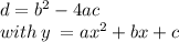 d = {b}^{2} - 4ac \\ with \: y \: = a {x}^{2} + bx + c