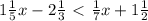 1 \frac{1}{5} x - 2 \frac{1}{3} \ \textless \ \frac{1}{7} x + 1 \frac{1}{2}