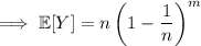 \implies\mathbb E[Y]=n\left(1-\dfrac1n\right)^m