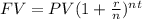 FV=PV(1+ \frac{r}{n} )^{nt}