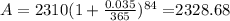 A = 2310(1+ \frac{0.035}{365})^{84}  = $2328.68
