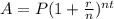 A = P ( 1 + \frac{r}{n} )^ {nt}