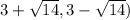 { 3 +\sqrt{14} , 3 -\sqrt{14}  )