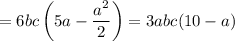 =6bc\left(5a-\dfrac{a^2}2\right)=3abc(10-a)