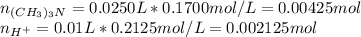 n_{(CH_3)_3N}=0.0250L*0.1700mol/L=0.00425mol\\n_{H^+}=0.01L*0.2125mol/L=0.002125mol\\