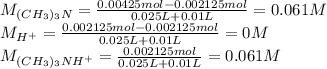 M_{(CH_3)_3N}=\frac{0.00425mol-0.002125mol}{0.025L+0.01L} =0.061M\\M_{H^+}=\frac{0.002125mol-0.002125mol}{0.025L+0.01L} =0M\\M_{(CH_3)_3NH^+}=\frac{0.002125mol}{0.025L+0.01L} =0.061M