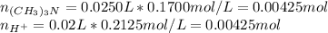n_{(CH_3)_3N}=0.0250L*0.1700mol/L=0.00425mol\\n_{H^+}=0.02L*0.2125mol/L=0.00425mol