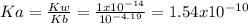 Ka=\frac{Kw}{Kb}=\frac{1x10^{-14}}{10^{-4.19}}=1.54x10^{-10}