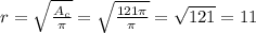 r = \sqrt{ \frac{A_c}{ \pi } } = \sqrt{ \frac{121 \pi }{ \pi } } = \sqrt{121} = 11