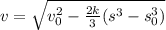 v = \sqrt{v_0^2 - \frac{2k}{3}(s^3 - s_0^3)}