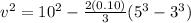 v^2 = 10^2 - \frac{2(0.10)}{3}(5^3 - 3^3)