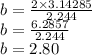 b=\frac{2\times 3.14285}{2.244} \\b=\frac{6.2857}{2.244}\\b=2.80