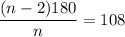 \dfrac{(n - 2)180}{n} = 108