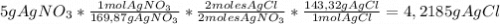 5 g AgNO_3* \frac{1 mol AgNO_3}{169,87 g AgNO_3}* \frac{2 moles AgCl}{2 moles AgNO_3}* \frac{143,32 g AgCl}{1 mol AgCl}=4,2185 g AgCl