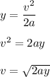 y=\dfrac{v^2}{2a}\\\\v^2=2ay\\\\v=\sqrt{2ay}