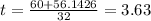 t=  \frac{60+56.1426}{32} =3.63