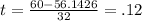 t=  \frac{60-56.1426}{32} =.12