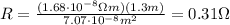 R= \frac{(1.68 \cdot 10^{-8} \Omega m)(1.3 m)}{7.07 \cdot 10^{-8} m^2}=0.31 \Omega