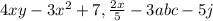 4xy-3 x^{2} +7,  \frac{2x}{5}-3abc-5j