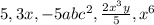 5, 3x, -5ab c^{2},  \frac{2x^{3}y }{5},  x^{6}