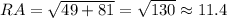 RA=\sqrt{49+81}=\sqrt{130}\approx 11.4