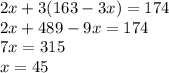 2x + 3(163 - 3x) = 174 \\ 2x + 489 - 9x = 174 \\ 7x = 315 \\ x = 45