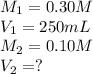 M_1=0.30M\\V_1=250mL\\M_2=0.10M\\V_2=?