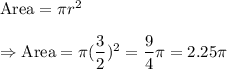 \text{Area}=\pi r^2\\\\\Rightarrow\text{Area}=\pi(\dfrac{3}{2})^2=\dfrac{9}{4}\pi=2.25\pi