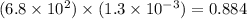 (6.8\times 10^2)\times (1.3\times10^{-3})=0.884