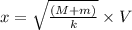x = \sqrt{\frac{\left ( M+m \right )}{k}}\times V