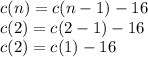 c(n)=c(n-1)-16\\c(2)=c(2-1)-16\\c(2)=c(1)-16