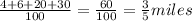 \frac{4+6+20+30}{100} = \frac{60}{100} = \frac{3}{5} miles