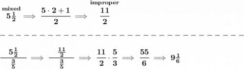 \bf \stackrel{mixed}{5\frac{1}{2}}\implies \cfrac{5\cdot 2+1}{2}\implies \stackrel{improper}{\cfrac{11}{2}}\\\\&#10;-------------------------------\\\\&#10;\cfrac{\quad 5\frac{1}{2} \quad }{\frac{3}{5}}\implies \cfrac{\quad \frac{11}{2}\quad }{\frac{3}{5}}\implies \cfrac{11}{2}\cdot \cfrac{5}{3}\implies \cfrac{55}{6}\implies 9\frac{1}{6}