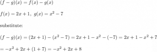 (f-g)(x)=f(x)-g(x)\\\\f(x)=2x+1,\ g(x)=x^2-7\\\\\text{substitute:}\\\\(f-g)(x)=(2x+1)-(x^2-7)=2x+1-x^2-(-7)=2x+1-x^2+7\\\\=-x^2+2x+(1+7)=-x^2+2x+8