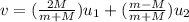 v = (\frac{2M}{m+M})u_1+(\frac{m-M}{m+M})u_2