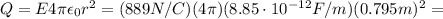 Q= E 4 \pi \epsilon_0 r^2 = (889 N/C)(4 \pi )(8.85 \cdot 10^{-12} F/m)(0.795 m)^2=