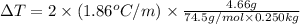 \Delta T=2\times (1.86^oC/m)\times \frac{4.66g}{74.5g/mol\times 0.250kg}