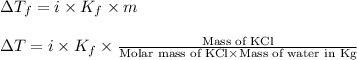 \Delta T_f=i\times K_f\times m\\\\\Delta T=i\times K_f\times\frac{\text{Mass of KCl}}{\text{Molar mass of KCl}\times \text{Mass of water in Kg}}