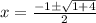 x=\frac{-1\pm\sqrt{1+4}}{2}