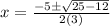 x=\frac{-5\pm \sqrt{25-12} }{2(3)}