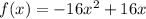 f(x)=-16x^2+16x