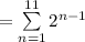 = \sum\limits_{n=1}^{11} 2^{n-1}