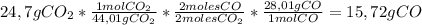 24,7 g CO_2* \frac{1 mol CO_2}{44,01 g CO_2} * \frac{2 moles CO}{2 moles CO_2}* \frac{28,01 g CO}{1 mol CO}=15,72 g CO