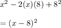 x^{2} -2(x)(8)+ 8^{2}  \\  \\ &#10;=(x-8)^{2}