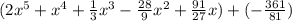 (2 x^{5}+x^{4}+\frac{1}{3} x^{3} - \frac{28}{9} x^{2} +\frac{91}{27} x)+(-\frac{361}{81} )