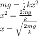 mg=\frac{1}{2}kx^2\\&#10;x^2=\frac{2mg}{k}\\&#10;x=\sqrt{\frac{2mg}{k}}