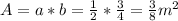 A=a*b= \frac{1}{2} * \frac{3}{4} = \frac{3}{8}  m^{2}