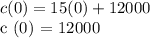 c (0) = 15 (0) + 12000&#10;&#10;c (0) = 12000