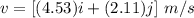 v=[(4.53)i+(2.11)j]\ m/s