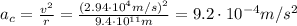 a_c =  \frac{v^2}{r}= \frac{(2.94 \cdot 10^4 m/s)^2}{9.4 \cdot 10^{11}m}  =9.2 \cdot 10^{-4} m/s^2